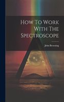 How To Work With The Spectroscope