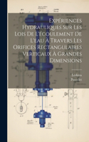 Expériences Hydrauliques Sur Les Lois De L'écoulement De L'eau À Travers Les Orifices Rectangulaires Verticaux À Grandes Dimensions