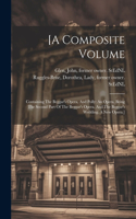 [a Composite Volume: Containing The Beggar's Opera, And Polly: An Opera. Being The Second Part Of The Beggar's Opera, And The Beggar's Wedding. A New Opera.]