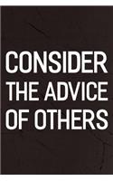 Consider The Advice Of Others: Daily Success, Motivation and Everyday Inspiration For Your Best Year Ever, 365 days to more Happiness Motivational Year Long Journal / Daily Notebo