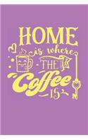 Home is Where the Coffee Is: Funny Coffee Log (Coffee Gifts for a Cup of Joe)