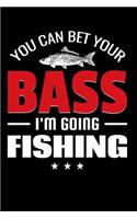 You Can Bet Your BASS I'm Going Fishing: Funny Bass Fishing Quote 120 Pages Blank Lined Journal Notebook - Ideal Those Who Love to Fish