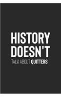 History Doesn't Talk About Quitters: Daily Success, Motivation and Everyday Inspiration For Your Best Year Ever, 365 days to more Happiness Motivational Year Long Journal / Daily Notebo