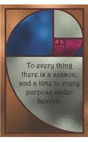 To every thing there is a season, and a time to every purpose under heaven.
