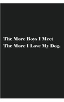The More Boys I Meet The More I Love My Dog.