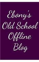 Ebony's Old School Offline Blog