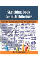 Sketching Book. Car in Architecture: Creative Fun Drawings for Grownups & Teens Relaxation(1 Skills for Drawing Car)