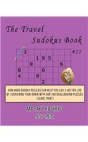 The Travel Sudokus Book #22: How Hard Sudoku Puzzles Can Help You Live a Better Life By Exercising Your Brain With Our 100 Challenging Puzzles (Large Print)