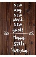New day new week new goals Happy 57th Birthday