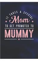 It Takes A Special Mom To Get Promoted To Mummy: Family life Grandma Mom love marriage friendship parenting wedding divorce Memory dating Journal Blank Lined Note Book Gift