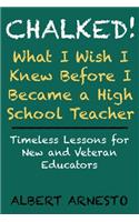 Chalked! What I Wish I Knew Before I Became a High School Teacher