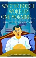 Walter Bosch Woke Up One Morning...