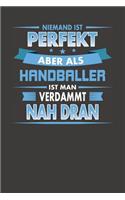 Niemand Ist Perfekt Aber Als Handballer Ist Man Verdammt Nah Dran: Punktiertes Notizbuch mit 120 Seiten zum festhalten für Eintragungen aller Art
