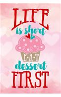 life is short EAT dessert first