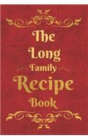 The Long Family Recipe Book: Blank Recipe Book to Write In to Keep Safe Heirloom Family and Loved Recipes