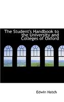 The Student's Handbook to the University and Colleges of Oxford