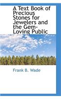 A Text Book of Precious Stones for Jewelers and the Gem-Loving Public