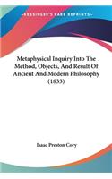 Metaphysical Inquiry Into The Method, Objects, And Result Of Ancient And Modern Philosophy (1833)