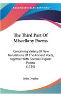 The Third Part Of Miscellany Poems: Containing Variety Of New Translations Of The Ancient Poets, Together With Several Original Poems (1716)(English)