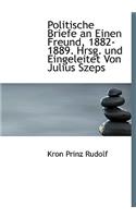 Politische Briefe an Einen Freund, 1882-1889. Hrsg. Und Eingeleitet Von Julius Szeps