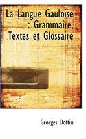 La Langue Gauloise: Grammaire, Textes Et Glossaire