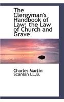 The Clergyman's Handbook of Law; The Law of Church and Grave