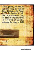 Private Prayers, Put Forth by Authority During the Reign of Queen Elizabeth: The Primer of 1559, Th