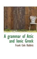 A Grammar of Attic and Ionic Greek