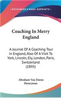 Coaching in Merry England: A Journal of a Coaching Tour in England, Also of a Visit to York, Lincoln, Ely, London, Paris, Switzerland (1895)