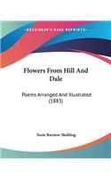 Flowers From Hill And Dale: Poems Arranged And Illustrated (1883)(English)