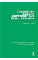 The British Labour Movement and Film, 1918-1939