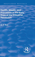 Revival: Health, Wealth, and Population in the early days of the Industrial Revolution (1926): Health, Wealth, and Population in the early days of the Industrial Revolution (1926)