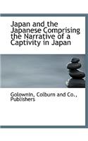 Japan and the Japanese Comprising the Narrative of a Captivity in Japan