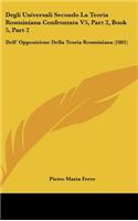 Degli Universali Secondo La Teoria Rosminiana Confrontata V5, Part 2, Book 5, Part 2: Dell' Opposizione Della Teoria Rosminiana (1881)