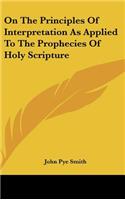 On the Principles of Interpretation as Applied to the Prophecies of Holy Scripture