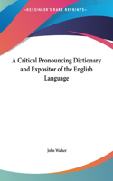 A Critical Pronouncing Dictionary and Expositor of the English Language: (English)