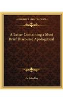 A Letter Containing a Most Brief Discourse Apologetical