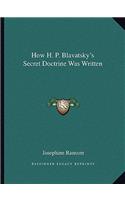 How H. P. Blavatsky's Secret Doctrine Was Written