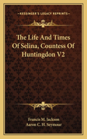 Life and Times of Selina, Countess of Huntingdon V2