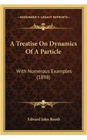 Treatise on Dynamics of a Particle a Treatise on Dynamics of a Particle