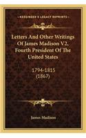 Letters and Other Writings of James Madison V2, Fourth President of the United States