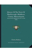 History Of The Town Of Marlborough, Middlesex County, Massachusetts: From Its First Settlement In 1657 To 1861 (1862)