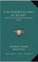 A Backward Glance at Eighty: Recollections and Comment (1921)