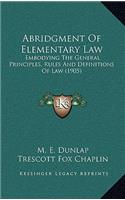 Abridgment of Elementary Law: Embodying the General Principles, Rules and Definitions of Law (1905)