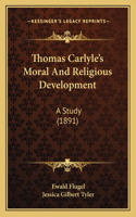 Thomas Carlyle's Moral and Religious Development