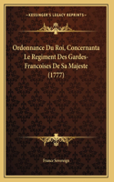 Ordonnance Du Roi, Concernanta Le Regiment Des Gardes-Francoises De Sa Majeste (1777)