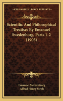 Scientific And Philosophical Treatises By Emanuel Swedenborg, Parts 1-2 (1905)