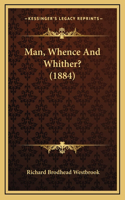 Man, Whence And Whither? (1884)