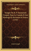 Voiages Du R. P. Emmanuel Crespel, Dans Le Canada Et Son Naufrage En Revenant In France (1742)