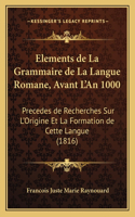 Elements de La Grammaire de La Langue Romane, Avant L'An 1000